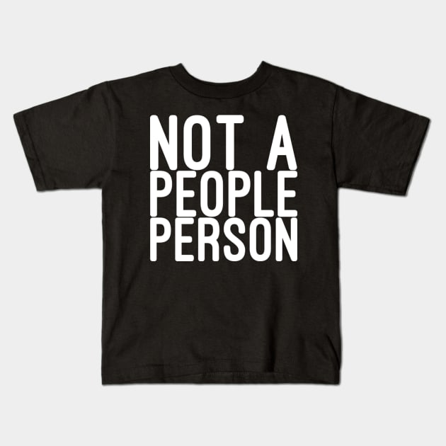 Not a people person Kids T-Shirt by NomiCrafts